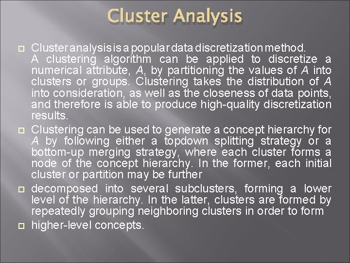 Cluster Analysis Cluster analysis is a popular data discretization method. A clustering algorithm can