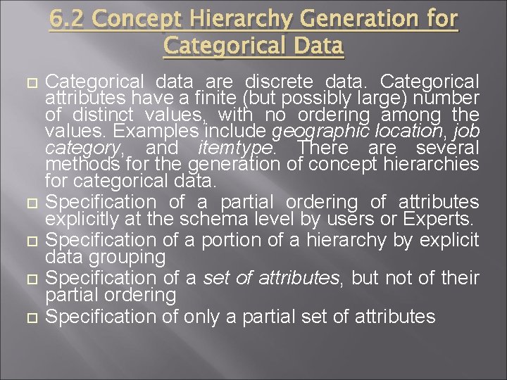 6. 2 Concept Hierarchy Generation for Categorical Data Categorical data are discrete data. Categorical