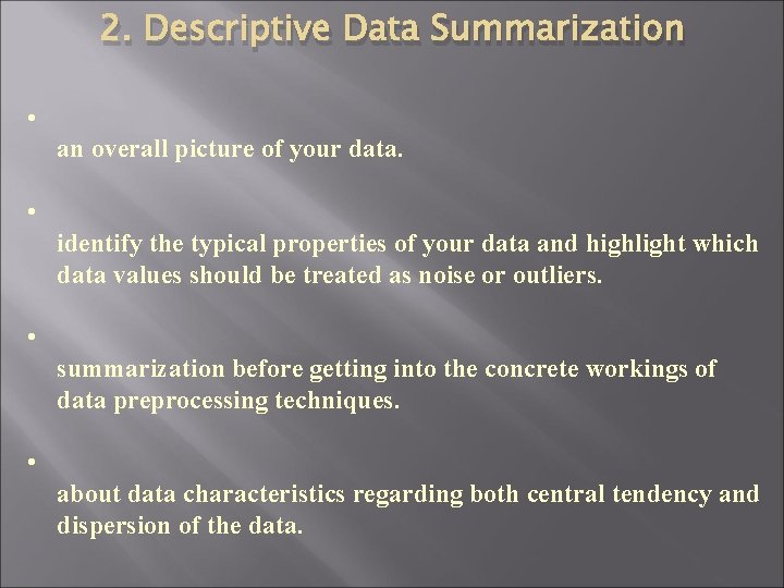 2. Descriptive Data Summarization • an overall picture of your data. • identify the