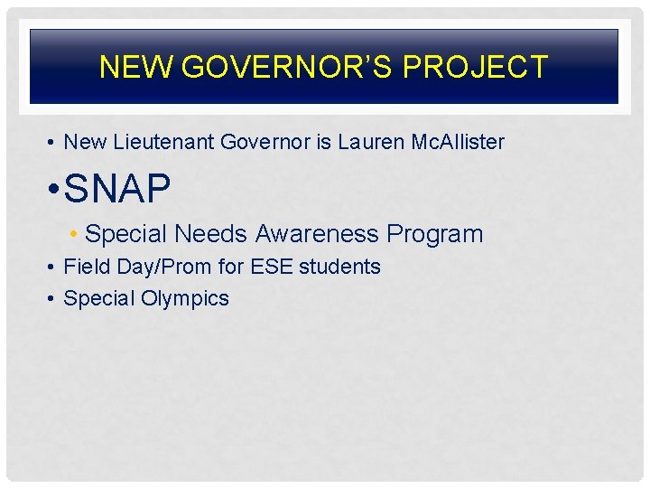 NEW GOVERNOR’S PROJECT • New Lieutenant Governor is Lauren Mc. Allister • SNAP •