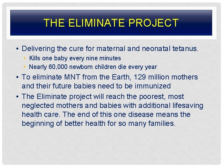 THE ELIMINATE PROJECT • Delivering the cure for maternal and neonatal tetanus. • Kills