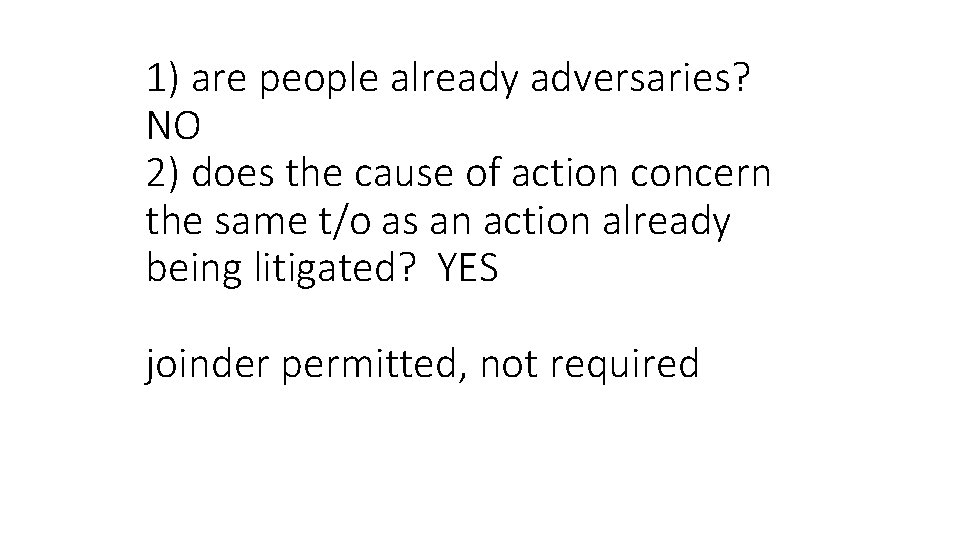 1) are people already adversaries? NO 2) does the cause of action concern the