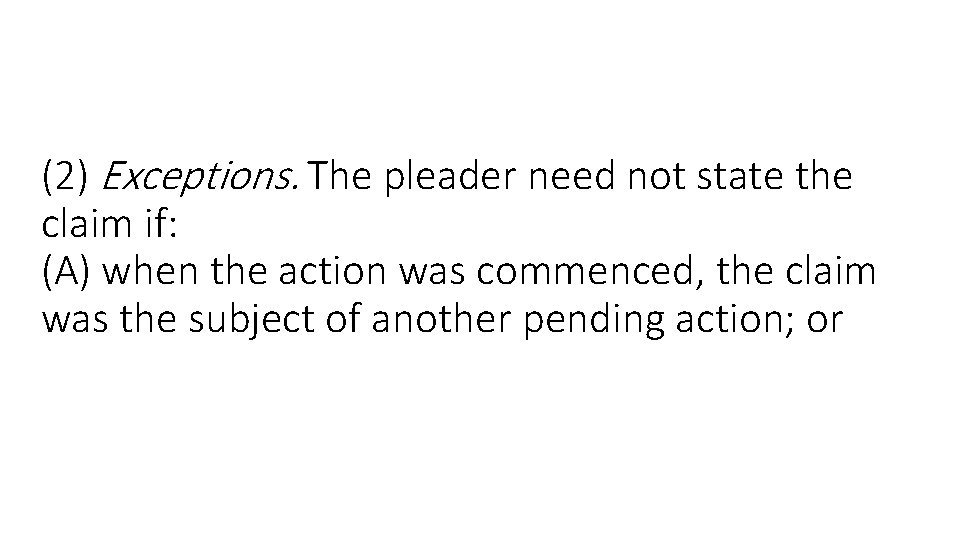(2) Exceptions. The pleader need not state the claim if: (A) when the action