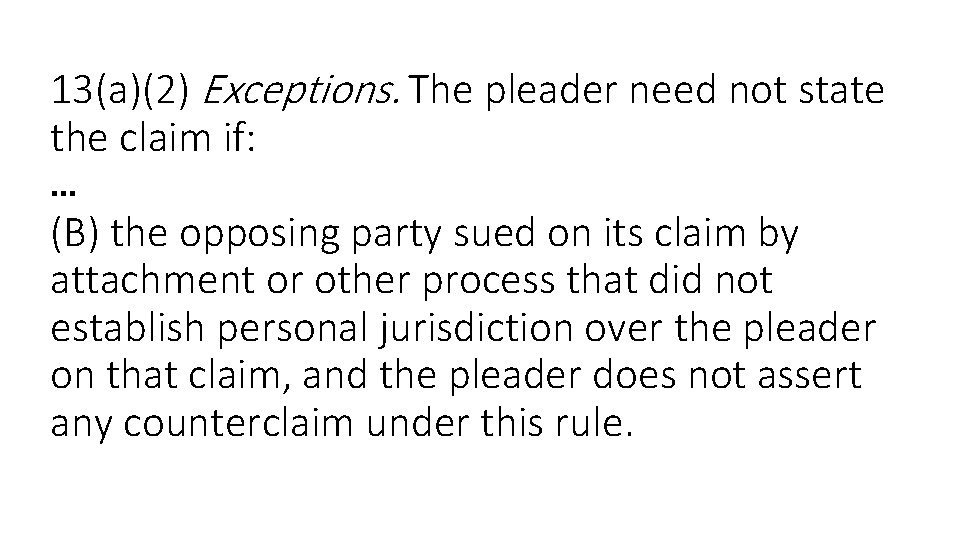 13(a)(2) Exceptions. The pleader need not state the claim if: … (B) the opposing