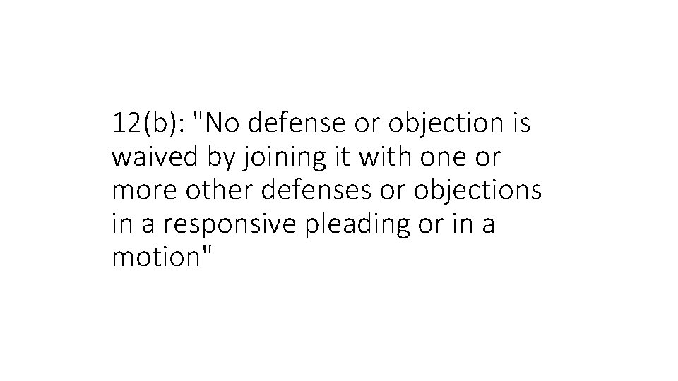 12(b): "No defense or objection is waived by joining it with one or more