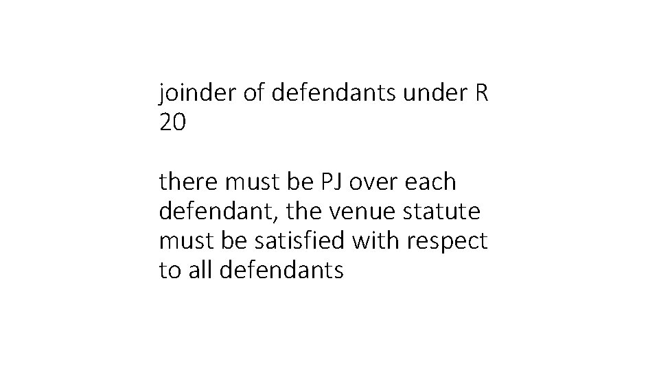 joinder of defendants under R 20 there must be PJ over each defendant, the