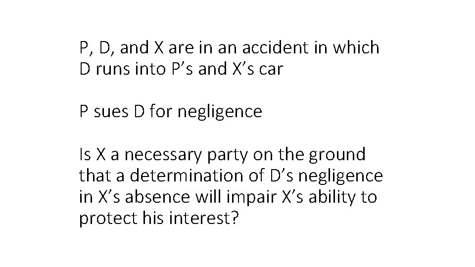 P, D, and X are in an accident in which D runs into P’s