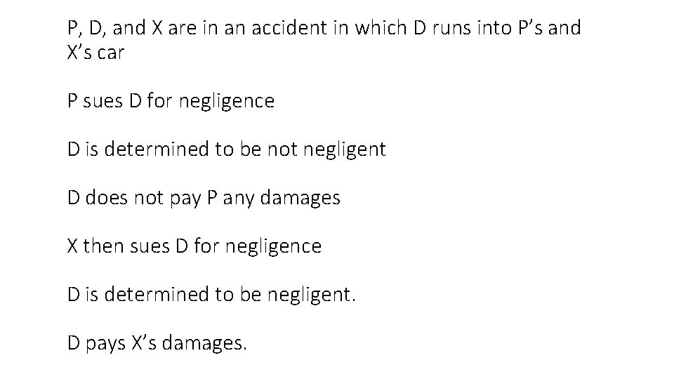 P, D, and X are in an accident in which D runs into P’s