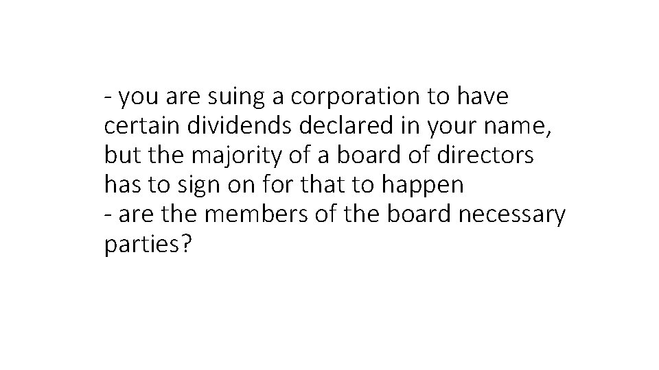 - you are suing a corporation to have certain dividends declared in your name,