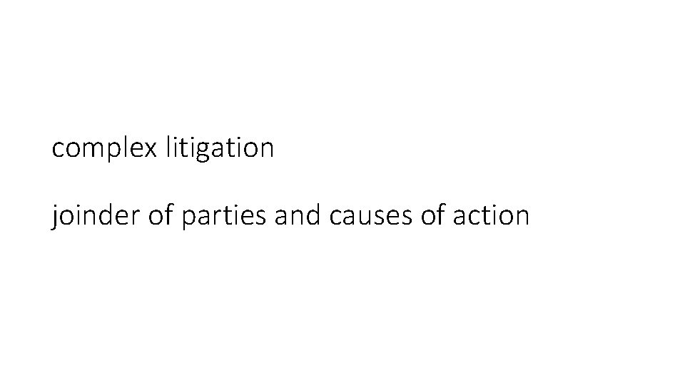 complex litigation joinder of parties and causes of action 