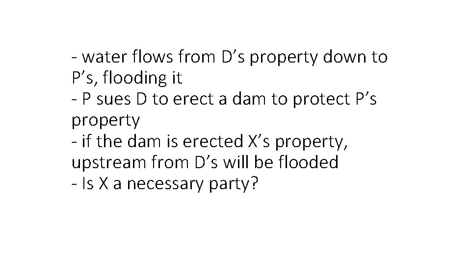 - water flows from D’s property down to P’s, flooding it - P sues