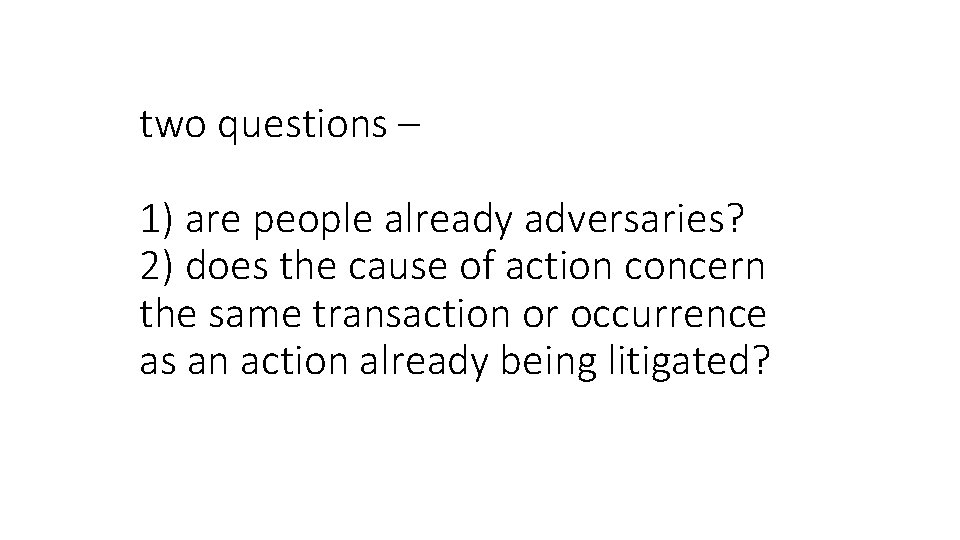 two questions – 1) are people already adversaries? 2) does the cause of action