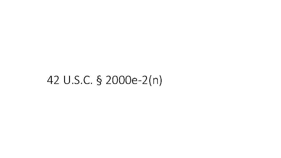 42 U. S. C. § 2000 e-2(n) 