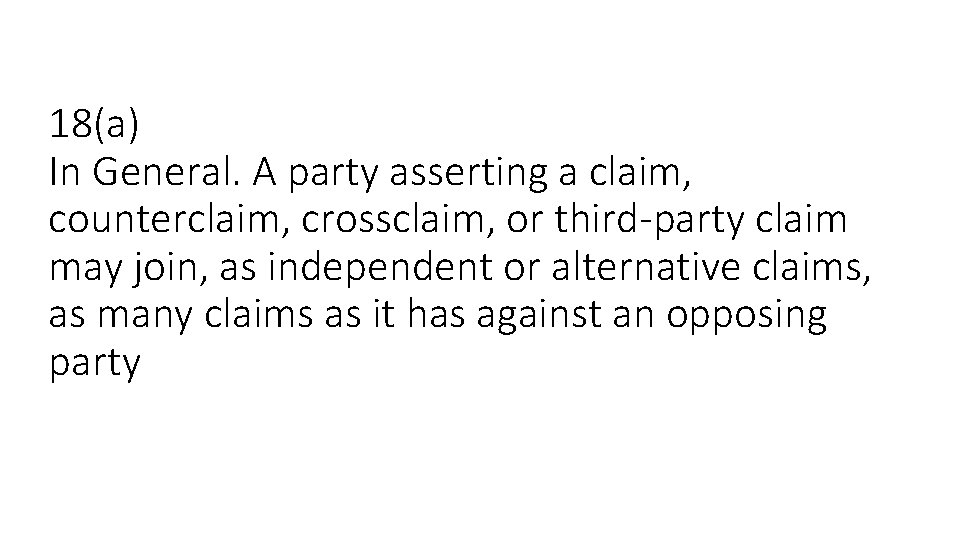 18(a) In General. A party asserting a claim, counterclaim, crossclaim, or third-party claim may