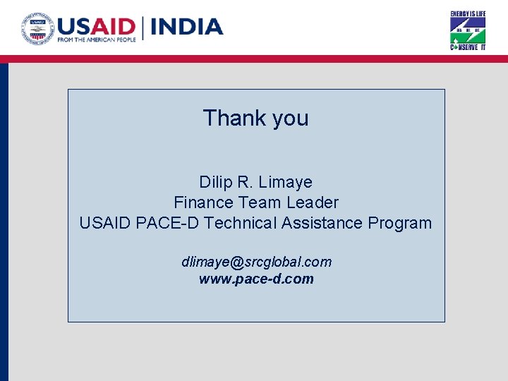 Thank you Dilip R. Limaye Finance Team Leader USAID PACE-D Technical Assistance Program dlimaye@srcglobal.