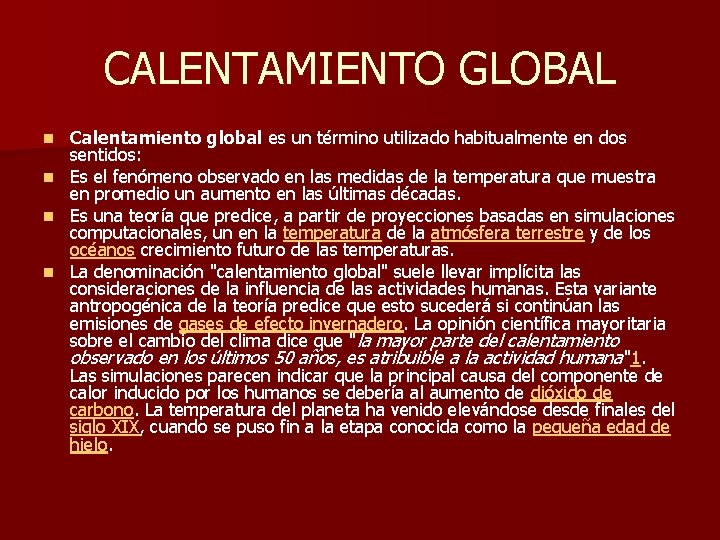 CALENTAMIENTO GLOBAL Calentamiento global es un término utilizado habitualmente en dos sentidos: n Es