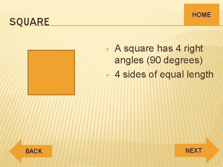 HOME SQUARE • • BACK A square has 4 right angles (90 degrees) 4