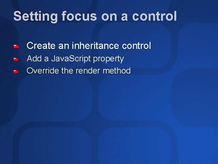 Setting focus on a control Create an inheritance control Add a Java. Script property Setting focus on a control Create an inheritance control Add a Java. Script property