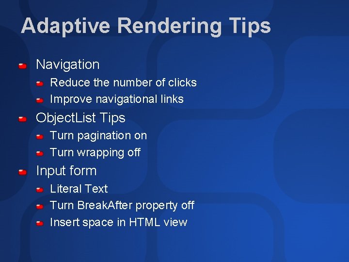 Adaptive Rendering Tips Navigation Reduce the number of clicks Improve navigational links Object. List Adaptive Rendering Tips Navigation Reduce the number of clicks Improve navigational links Object. List