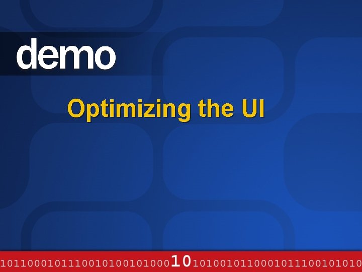 Optimizing the UI Optimizing the UI