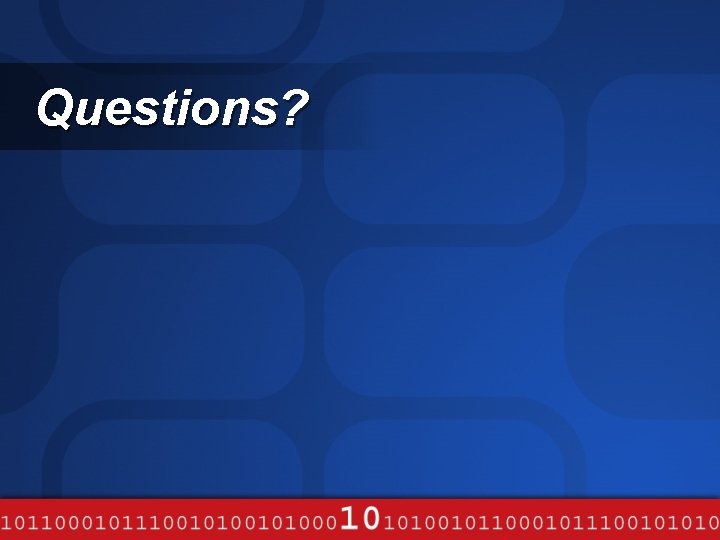 Questions? Questions?
