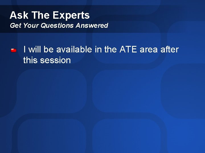 Ask The Experts Get Your Questions Answered I will be available in the ATE Ask The Experts Get Your Questions Answered I will be available in the ATE