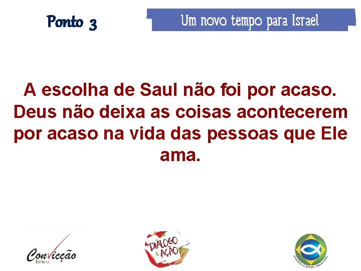 Ponto 3 A escolha de Saul não foi por acaso. Deus não deixa as