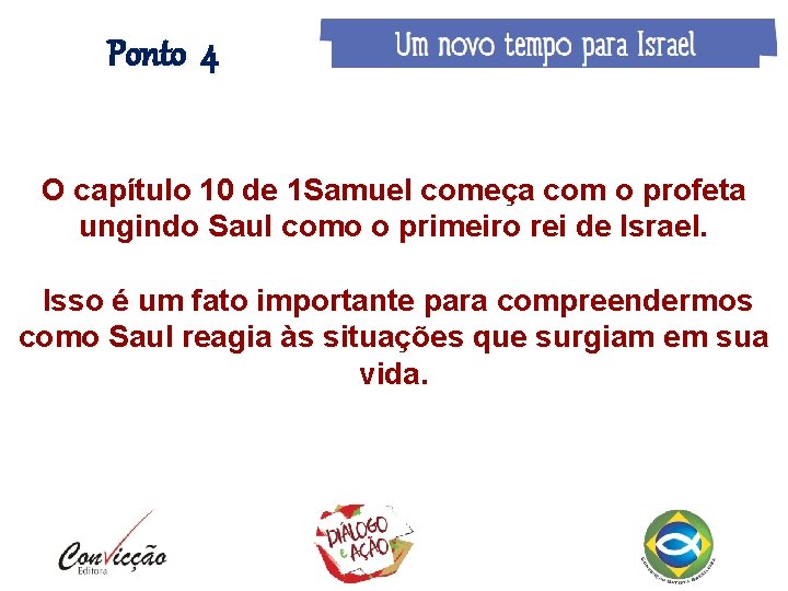 Ponto 4 O capítulo 10 de 1 Samuel começa com o profeta ungindo Saul