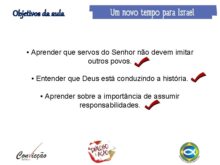 Objetivos da aula • Aprender que servos do Senhor não devem imitar outros povos.