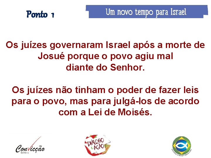 Ponto 1 Os juízes governaram Israel após a morte de Josué porque o povo