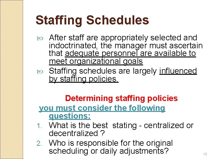 Staffing Schedules After staff are appropriately selected and indoctrinated, the manager must ascertain that