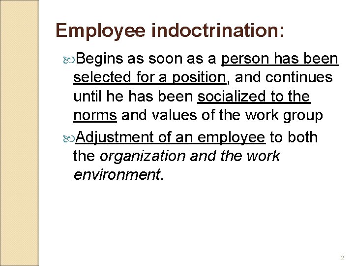 Employee indoctrination: Begins as soon as a person has been selected for a position,