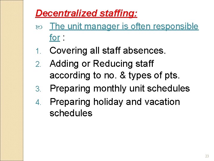 Decentralized staffing: The unit manager is often responsible for : Covering all staff absences.