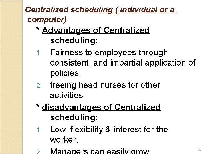 Centralized scheduling ( individual or a computer) * Advantages of Centralized scheduling: 1. Fairness