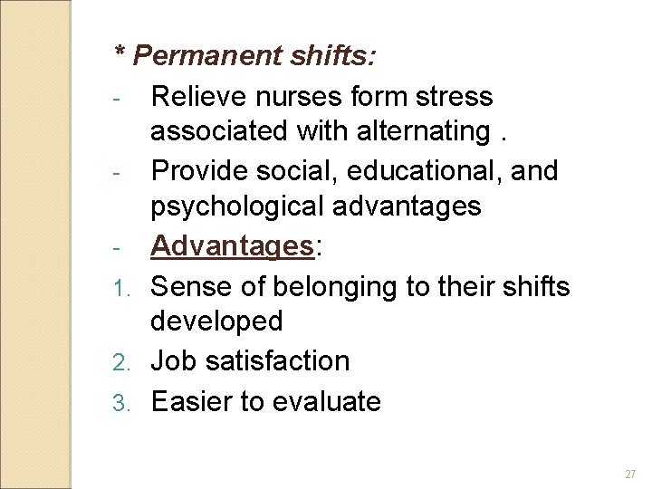 * Permanent shifts: - Relieve nurses form stress associated with alternating. - Provide social,