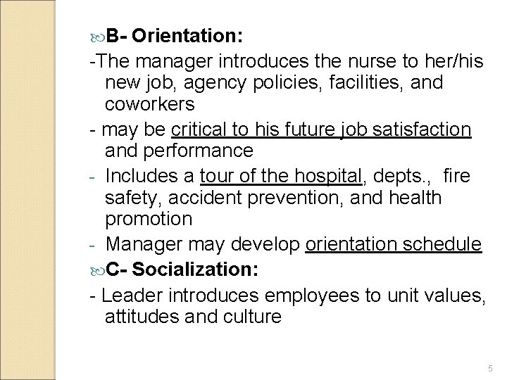  B- Orientation: -The manager introduces the nurse to her/his new job, agency policies,