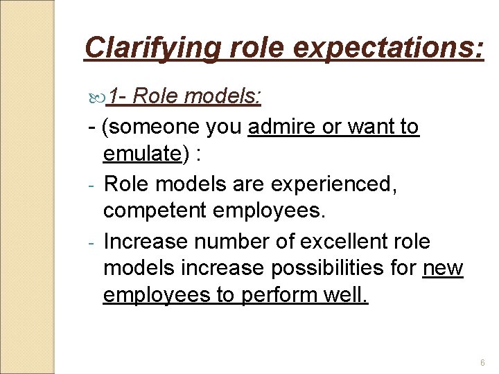 Clarifying role expectations: 1 - Role models: - (someone you admire or want to