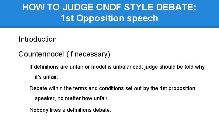 HOW TO JUDGE CNDF STYLE DEBATE: 1 st Opposition speech Introduction Countermodel (if necessary)