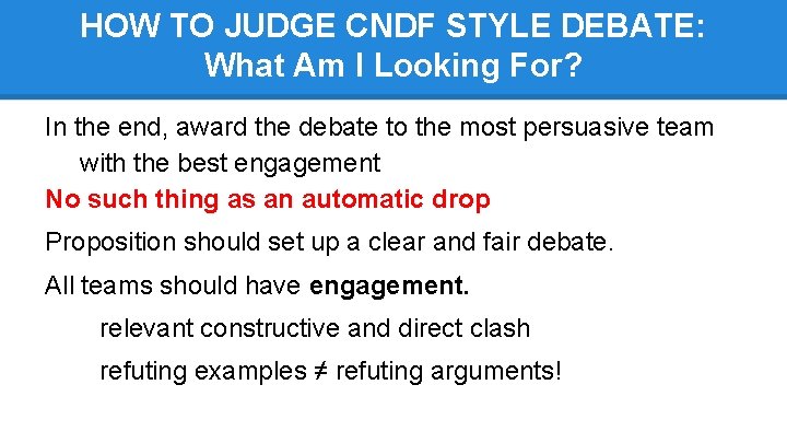 HOW TO JUDGE CNDF STYLE DEBATE: What Am I Looking For? In the end,