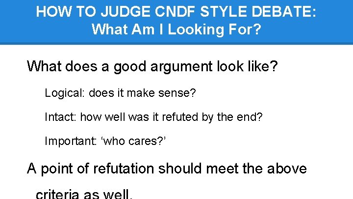 HOW TO JUDGE CNDF STYLE DEBATE: What Am I Looking For? What does a