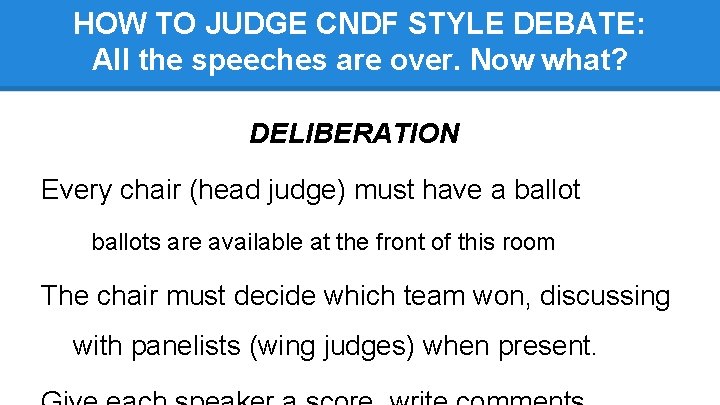 HOW TO JUDGE CNDF STYLE DEBATE: All the speeches are over. Now what? DELIBERATION
