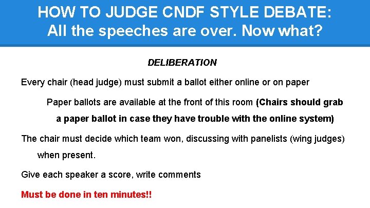 HOW TO JUDGE CNDF STYLE DEBATE: All the speeches are over. Now what? DELIBERATION