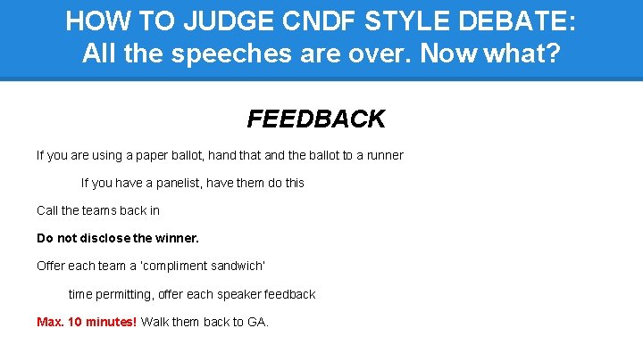 HOW TO JUDGE CNDF STYLE DEBATE: All the speeches are over. Now what? FEEDBACK