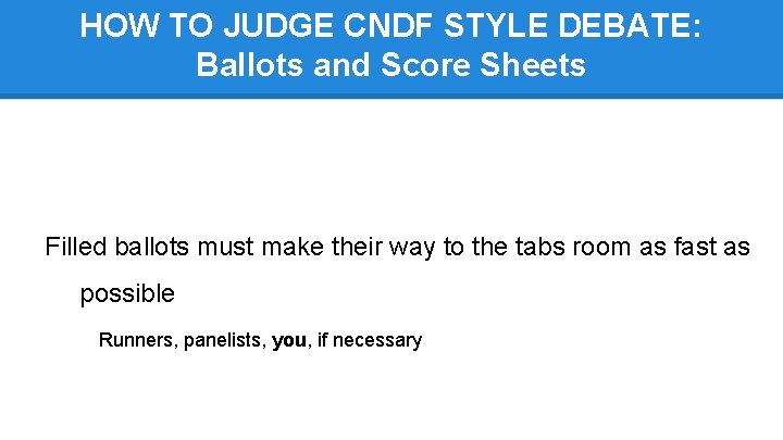 HOW TO JUDGE CNDF STYLE DEBATE: Ballots and Score Sheets Filled ballots must make