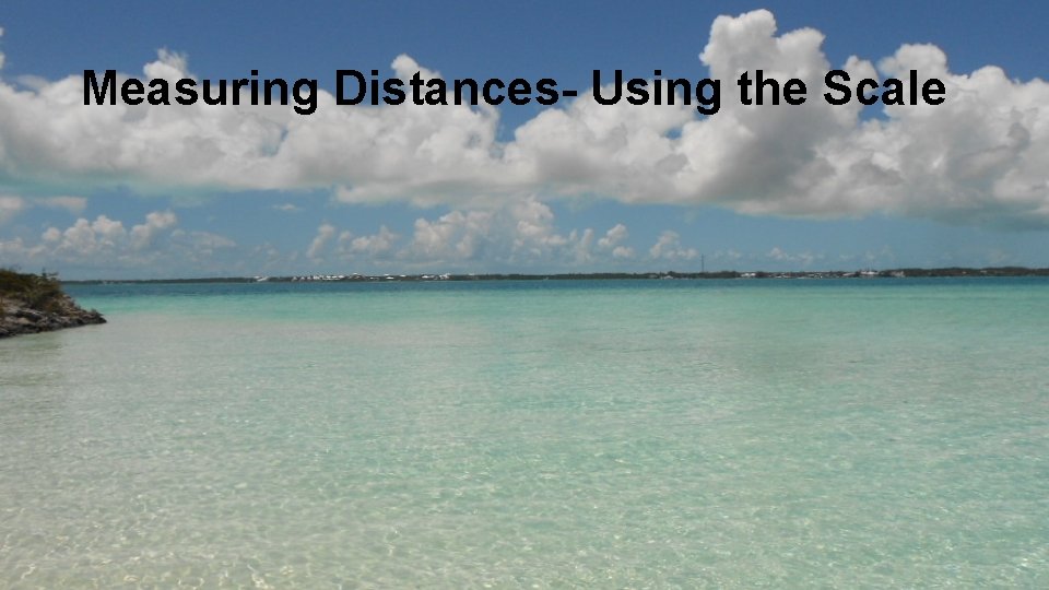 Measuring Distances- Using the Scale 
