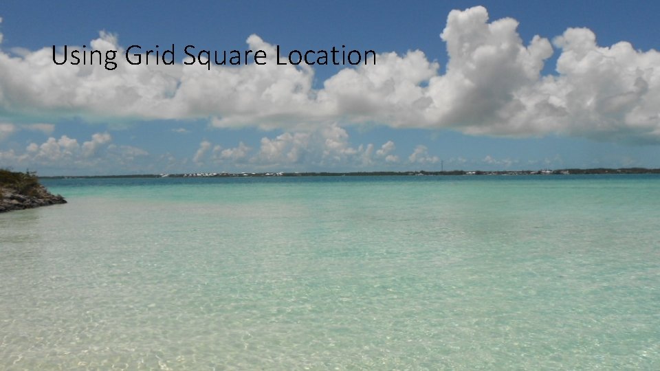 Using Grid Square Location 