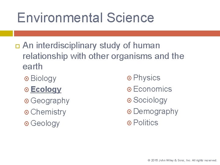 Environmental Science An interdisciplinary study of human relationship with other organisms and the earth