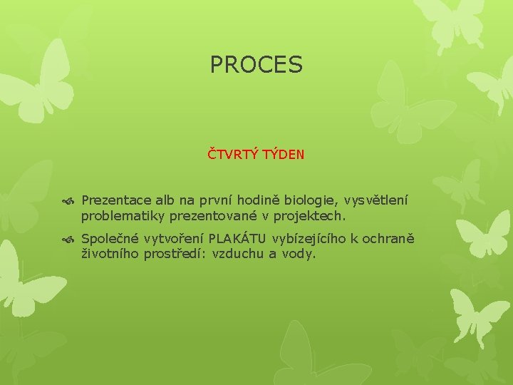 PROCES ČTVRTÝ TÝDEN Prezentace alb na první hodině biologie, vysvětlení problematiky prezentované v projektech.