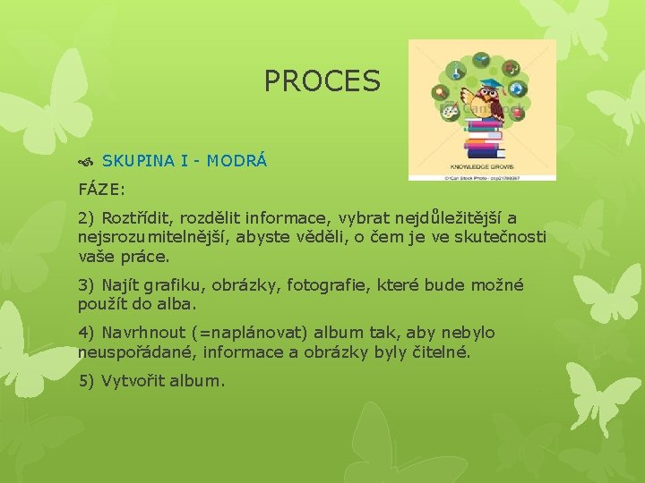 PROCES SKUPINA I - MODRÁ FÁZE: 2) Roztřídit, rozdělit informace, vybrat nejdůležitější a nejsrozumitelnější,