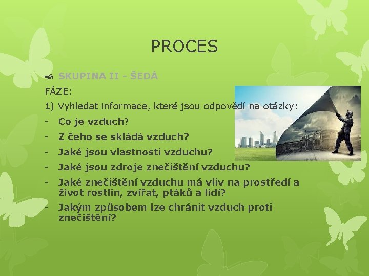 PROCES SKUPINA II - ŠEDÁ FÁZE: 1) Vyhledat informace, které jsou odpovědí na otázky: